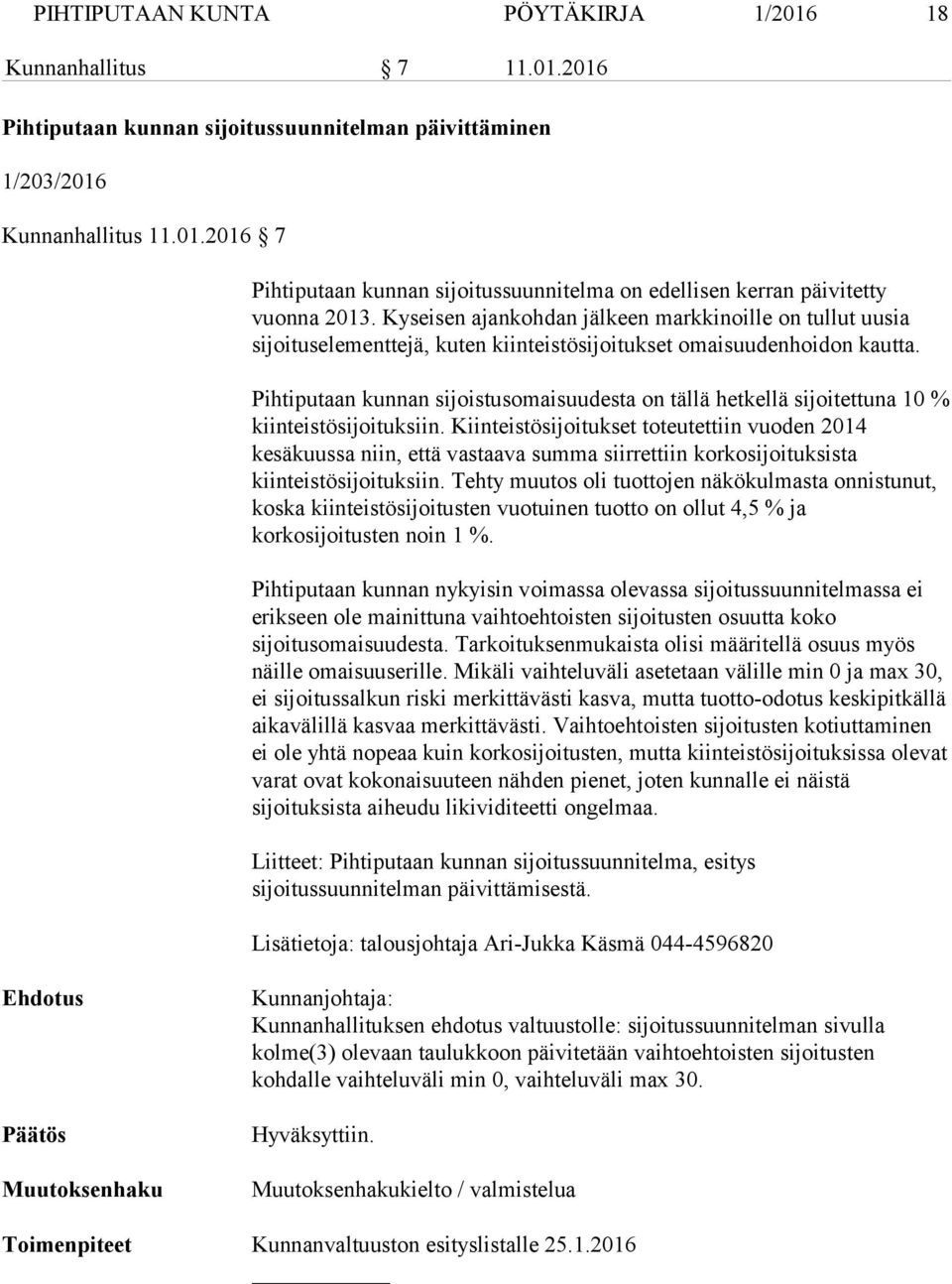 Pihtiputaan kunnan sijoistusomaisuudesta on tällä hetkellä sijoitettuna 10 % kiinteistösijoituksiin.