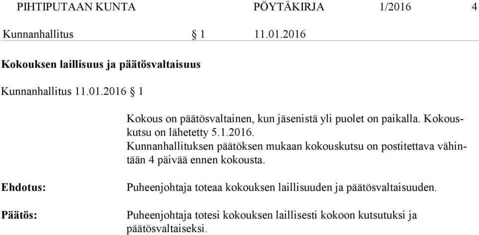 Ehdotus: Päätös: Puheenjohtaja toteaa kokouksen laillisuuden ja päätösvaltaisuuden.