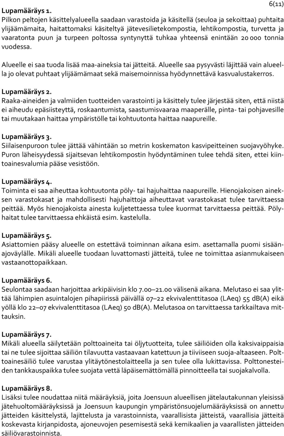 puun ja turpeen poltossa syntynyttä tuhkaa yhteensä enintään 20 000 tonnia vuodessa. Alueelle ei saa tuoda lisää maa aineksia tai jätteitä.