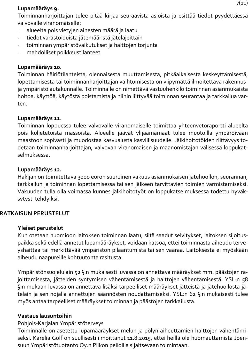 jätemääristä jätelajeittain - toiminnan ympäristövaikutukset ja haittojen torjunta - mahdolliset poikkeustilanteet Lupamääräys 10.