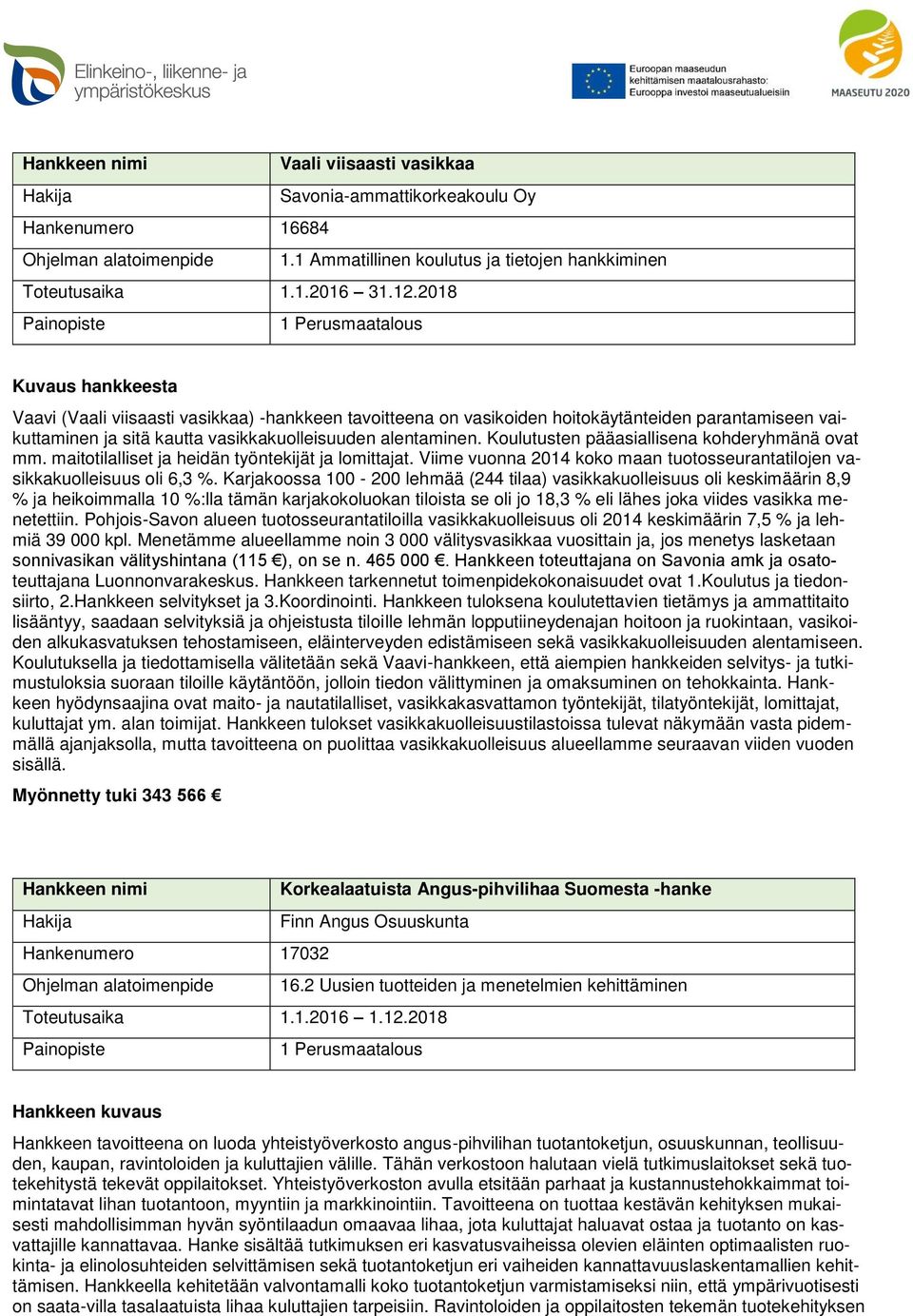 Koulutusten pääasiallisena kohderyhmänä ovat mm. maitotilalliset ja heidän työntekijät ja lomittajat. Viime vuonna 2014 koko maan tuotosseurantatilojen vasikkakuolleisuus oli 6,3 %.