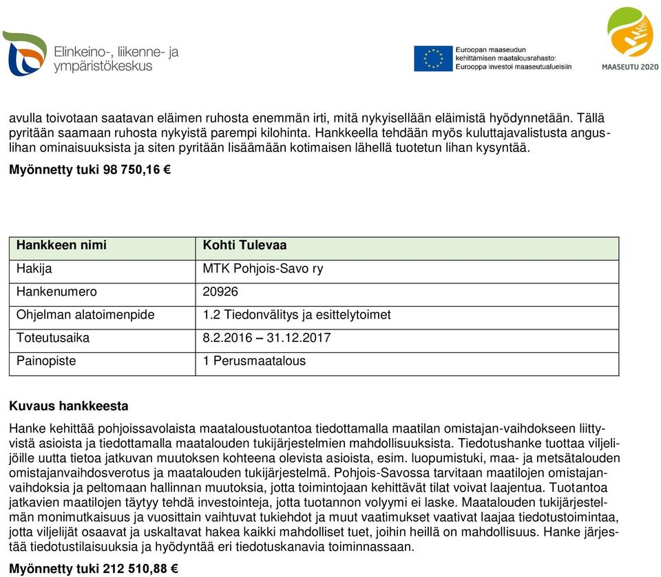 Myönnetty tuki 98 750,16 Kohti Tulevaa MTK Pohjois-Savo ry Hankenumero 20926 Ohjelman alatoimenpide 1.2 Tiedonvälitys ja esittelytoimet Toteutusaika 8.2.2016 31.12.