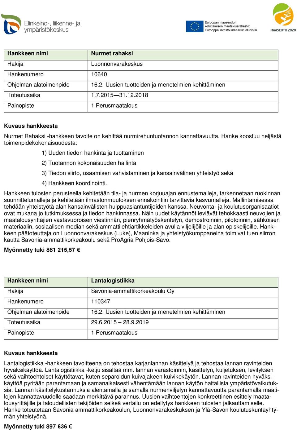 Hanke koostuu neljästä toimenpidekokonaisuudesta: 1) Uuden tiedon hankinta ja tuottaminen 2) Tuotannon kokonaisuuden hallinta 3) Tiedon siirto, osaamisen vahvistaminen ja kansainvälinen yhteistyö