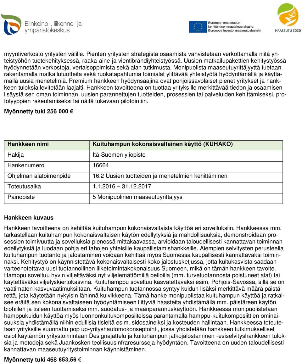 Monipuolista maaseutuyrittäjyyttä tuetaan rakentamalla matkailutuotteita sekä ruokatapahtumia toimialat ylittävää yhteistyötä hyödyntämällä ja käyttämällä uusia menetelmiä.