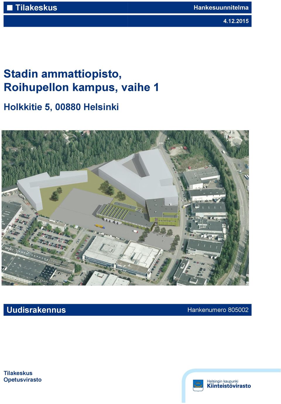 kampus, vaihe 1 Holkkitie 5, 00880 Helsinki