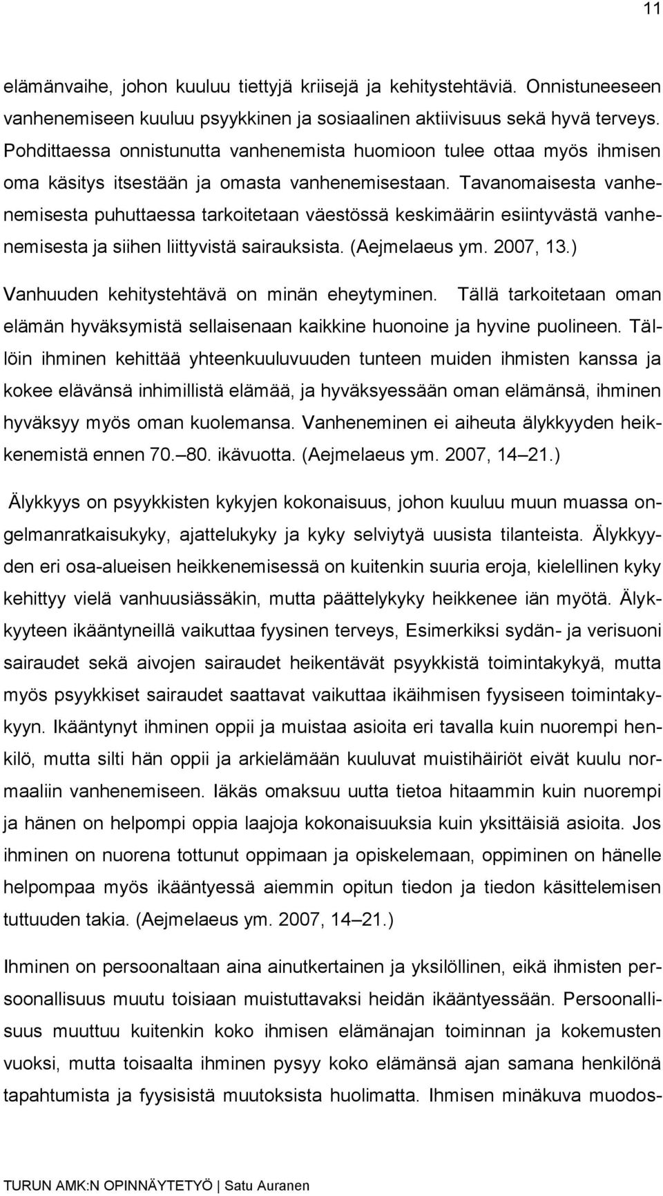 Tavanomaisesta vanhenemisesta puhuttaessa tarkoitetaan väestössä keskimäärin esiintyvästä vanhenemisesta ja siihen liittyvistä sairauksista. (Aejmelaeus ym. 2007, 13.