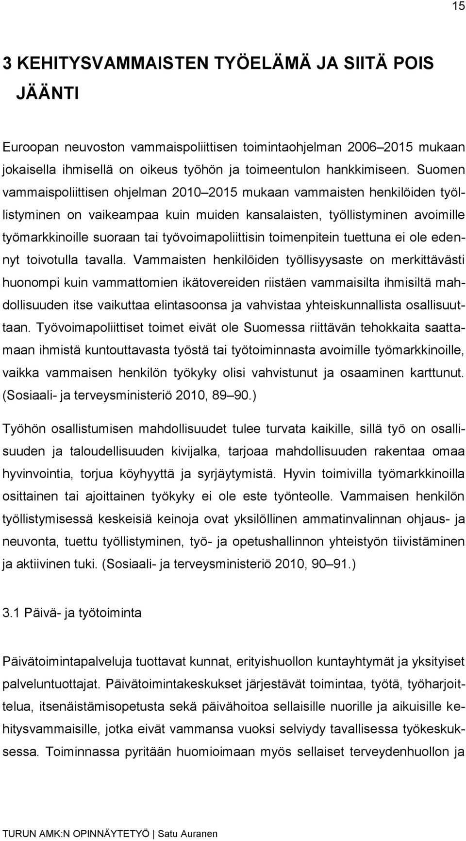 työvoimapoliittisin toimenpitein tuettuna ei ole edennyt toivotulla tavalla.