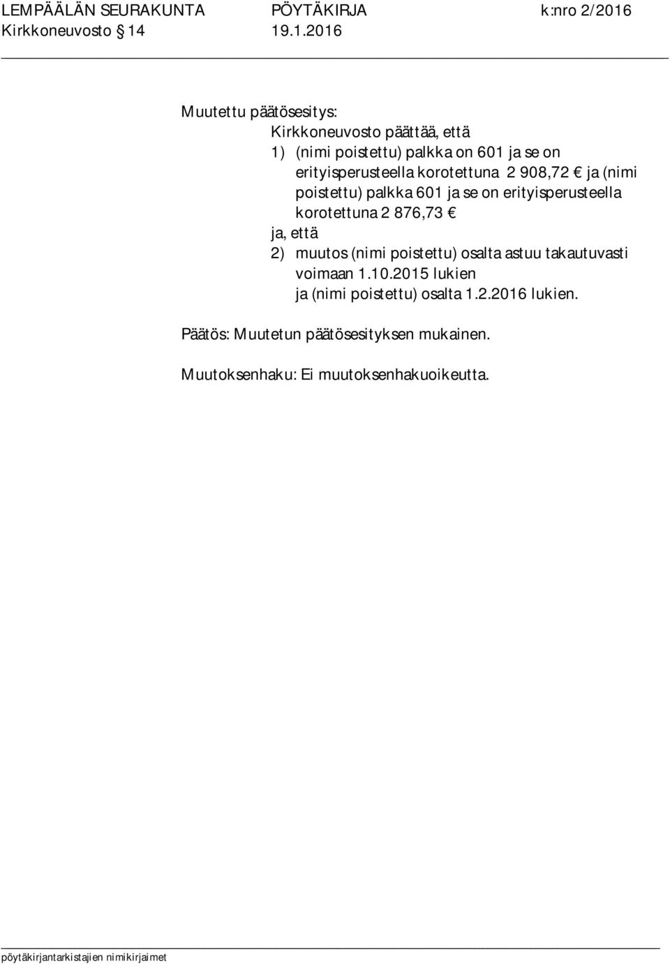 erityisperusteella korotettuna 2 908,72 ja (nimi poistettu) palkka 601 ja se on erityisperusteella korotettuna 2
