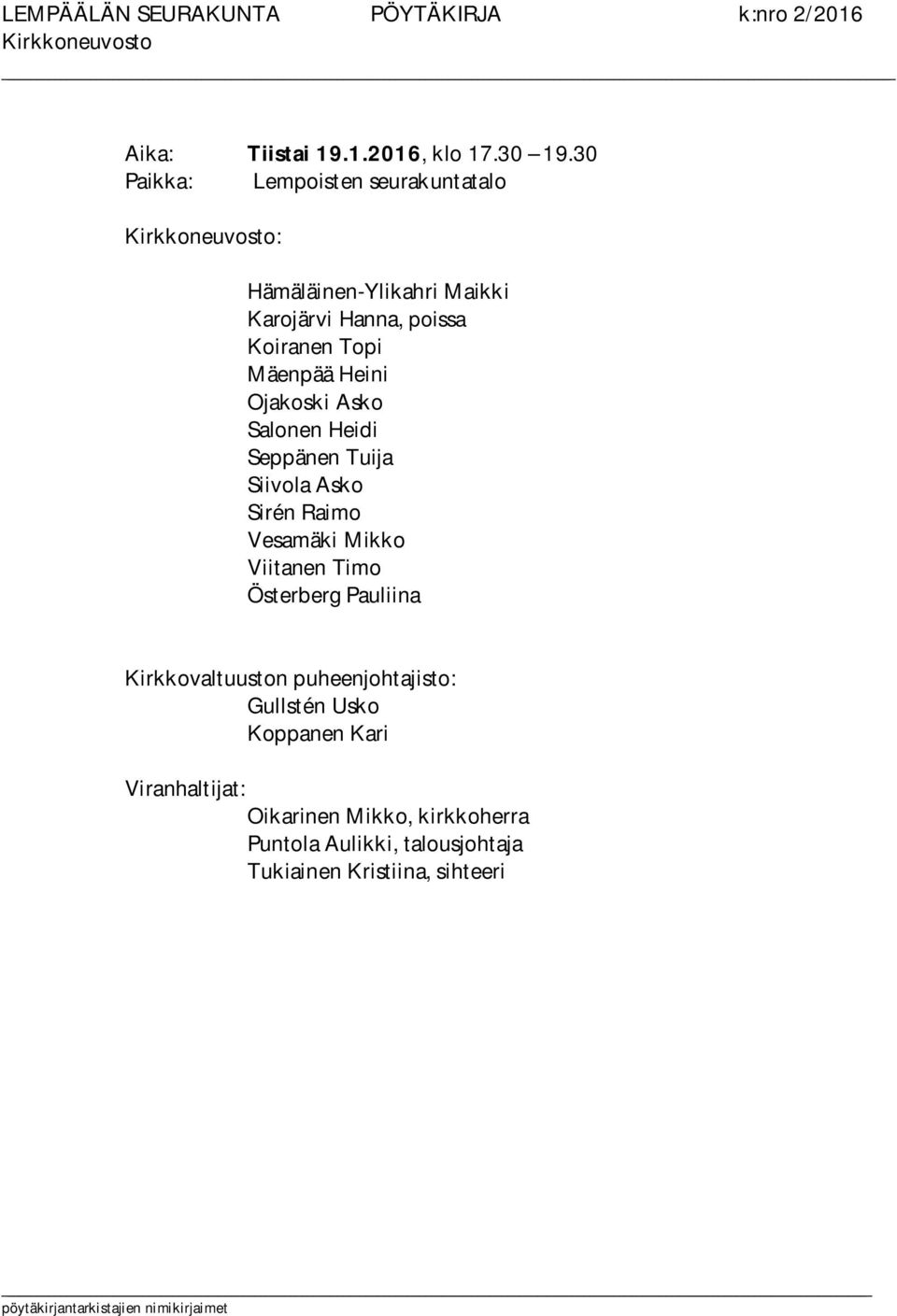 Topi Mäenpää Heini Ojakoski Asko Salonen Heidi Seppänen Tuija Siivola Asko Sirén Raimo Vesamäki Mikko Viitanen Timo