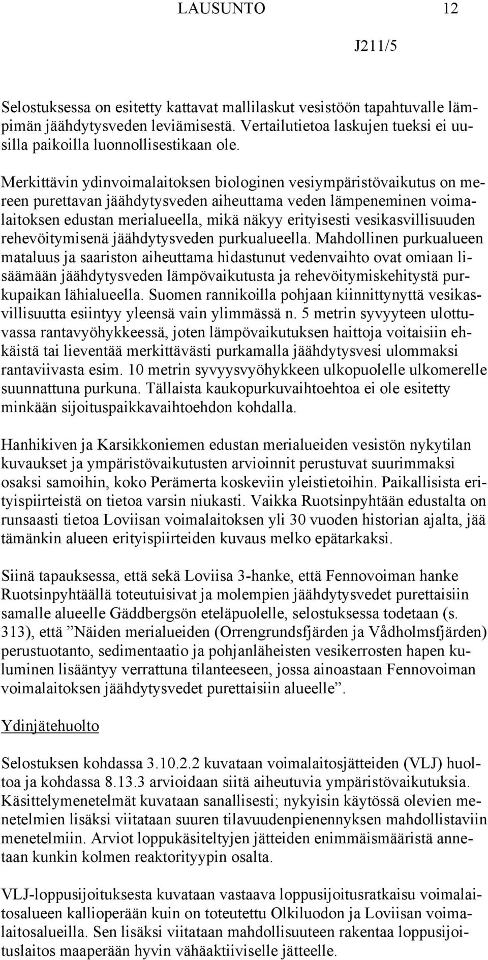 vesikasvillisuuden rehevöitymisenä jäähdytysveden purkualueella.