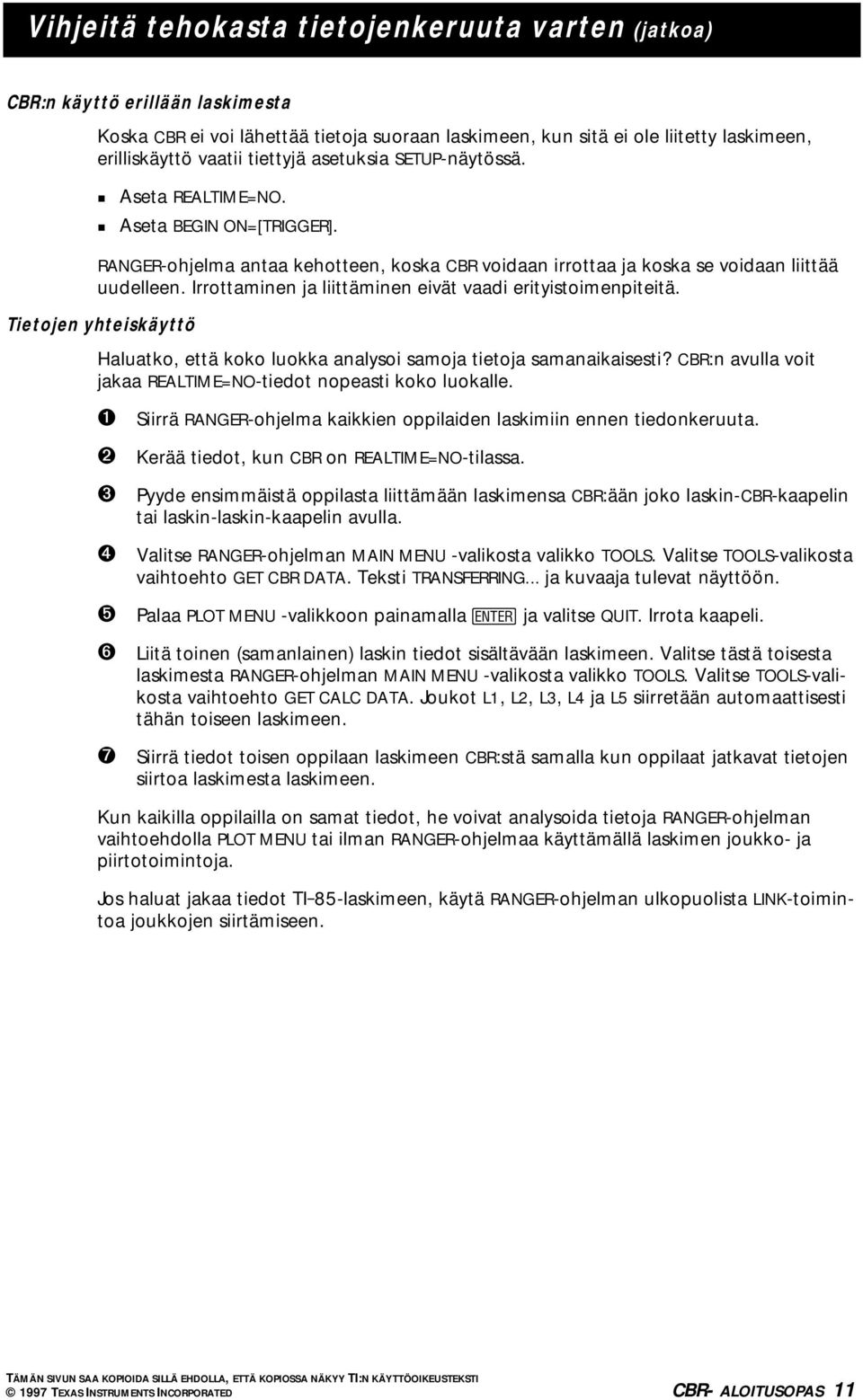 Irrottaminen ja liittäminen eivät vaadi erityistoimenpiteitä. Tietojen yhteiskäyttö Haluatko, että koko luokka analysoi samoja tietoja samanaikaisesti?