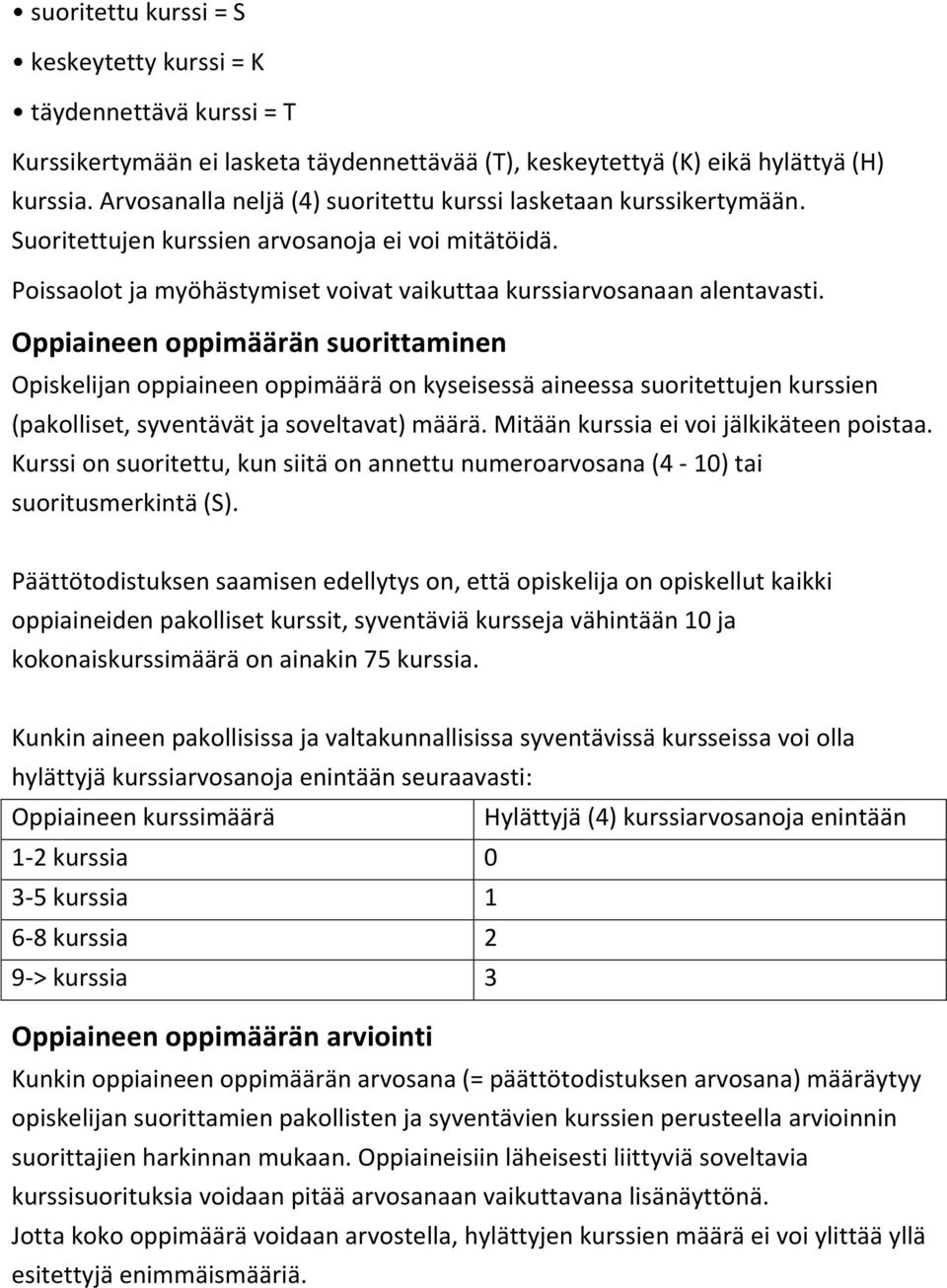 Oppiaineen oppimäärän suorittaminen Opiskelijan oppiaineen oppimäärä on kyseisessä aineessa suoritettujen kurssien (pakolliset, syventävät ja soveltavat) määrä.