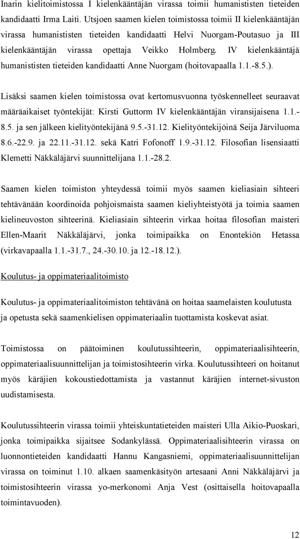 IV kielenkääntäjä humanististen tieteiden kandidaatti Anne Nuorgam (hoitovapaalla 1.1.-8.5.).