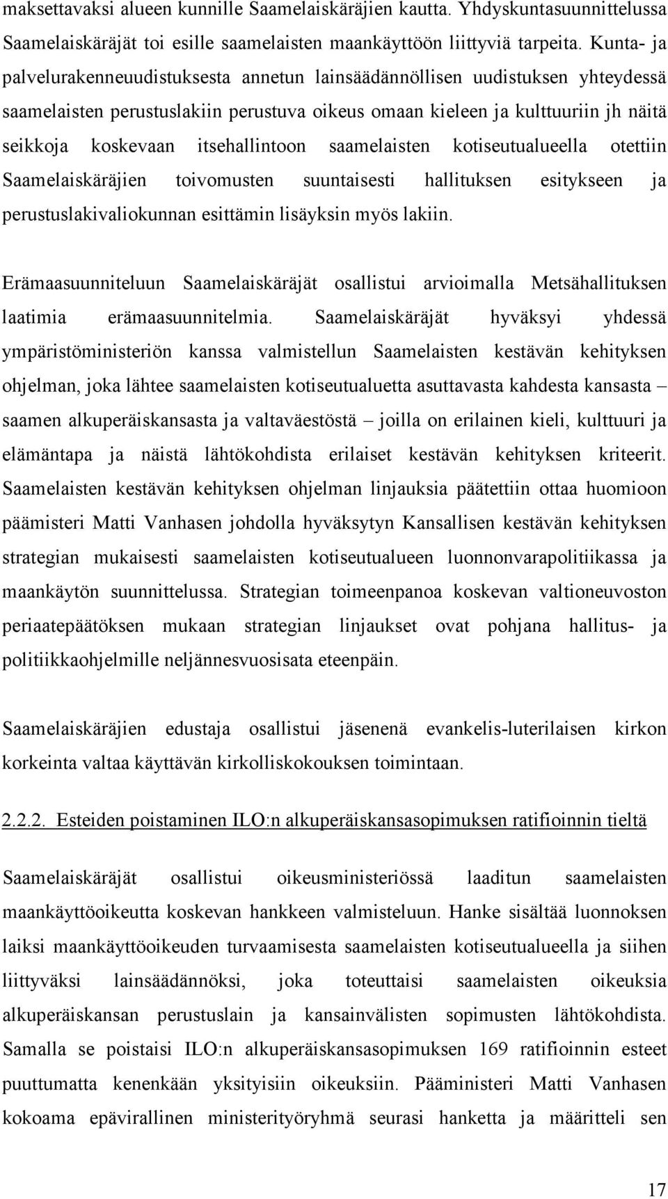 itsehallintoon saamelaisten kotiseutualueella otettiin Saamelaiskäräjien toivomusten suuntaisesti hallituksen esitykseen ja perustuslakivaliokunnan esittämin lisäyksin myös lakiin.
