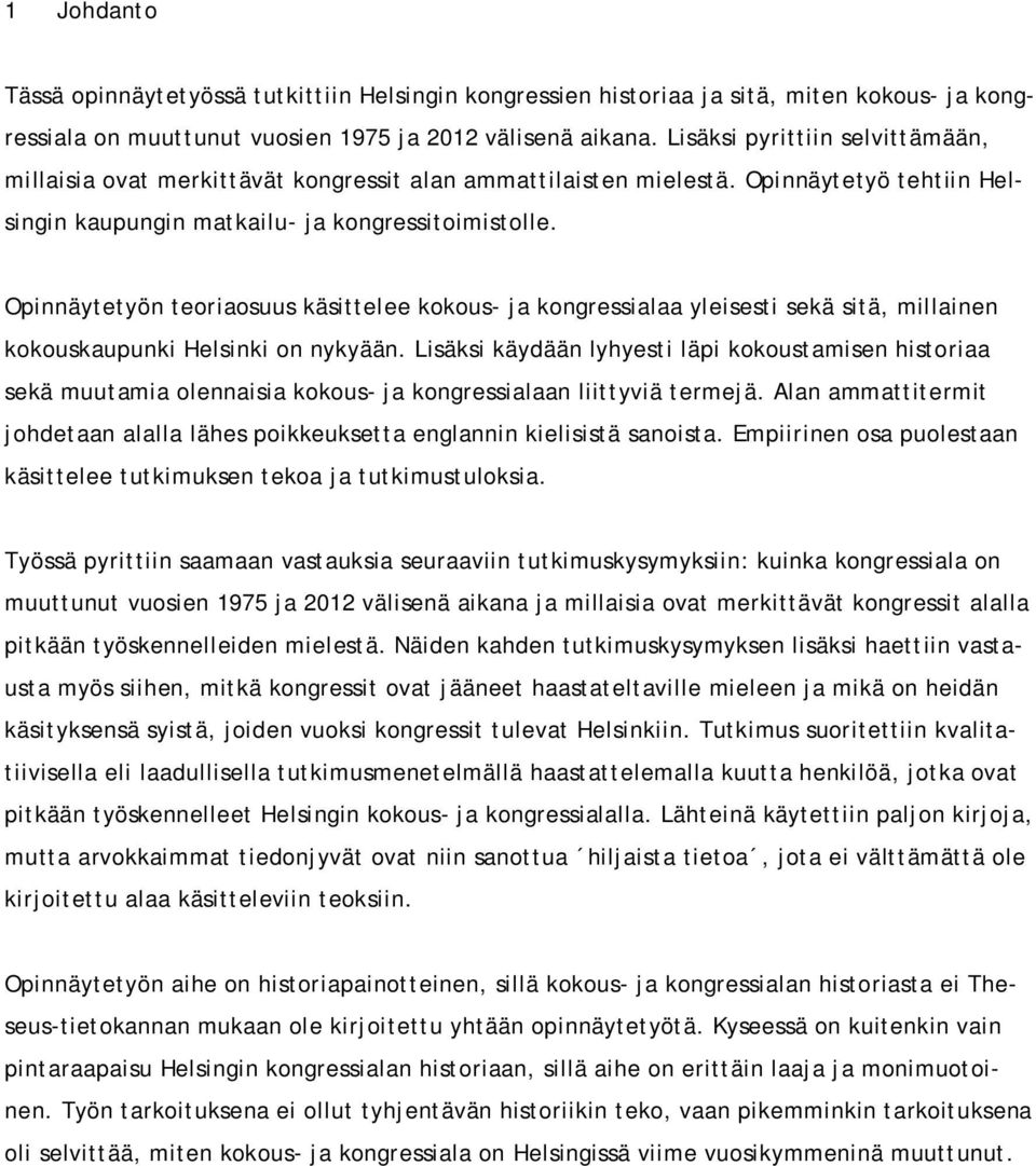 Opinnäytetyön teoriaosuus käsittelee kokous- ja kongressialaa yleisesti sekä sitä, millainen kokouskaupunki Helsinki on nykyään.