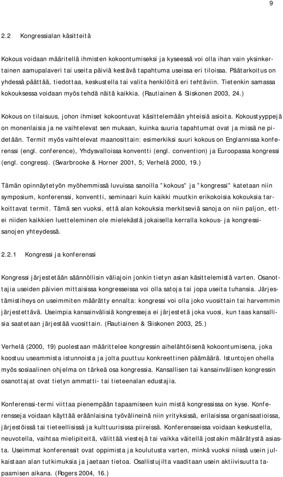 ) Kokous on tilaisuus, johon ihmiset kokoontuvat käsittelemään yhteisiä asioita. Kokoustyyppejä on monenlaisia ja ne vaihtelevat sen mukaan, kuinka suuria tapahtumat ovat ja missä ne pidetään.