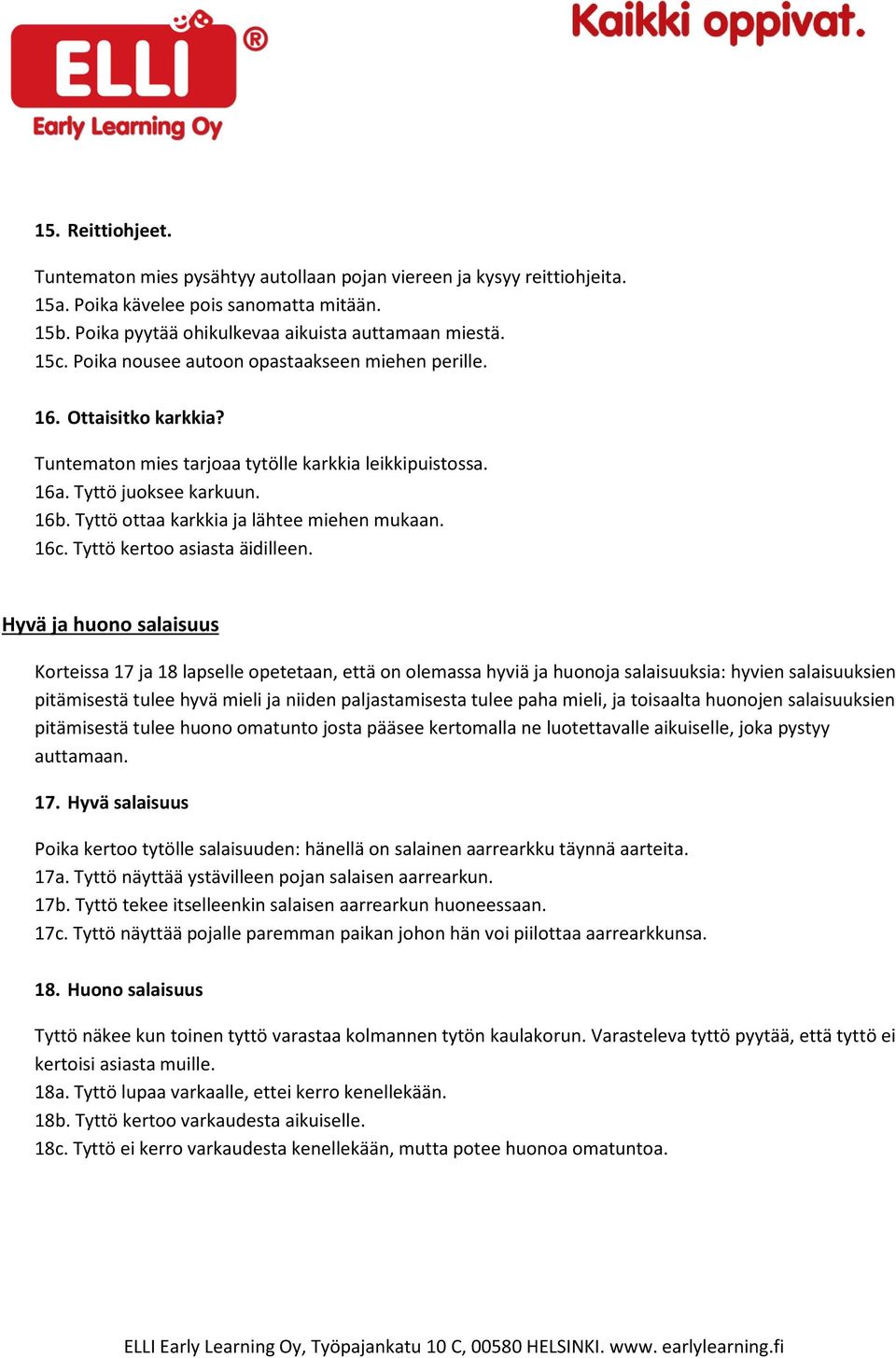 Tyttö ottaa karkkia ja lähtee miehen mukaan. 16c. Tyttö kertoo asiasta äidilleen.