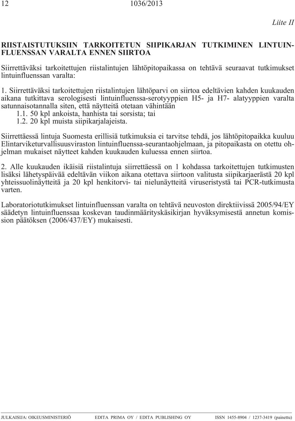 Siirrettäväksi tarkoitettujen riistalintujen lähtöparvi on siirtoa edeltävien kahden kuukauden aikana tutkittava serologisesti lintuinfluenssa-serotyyppien H5- ja H7- alatyyppien varalta