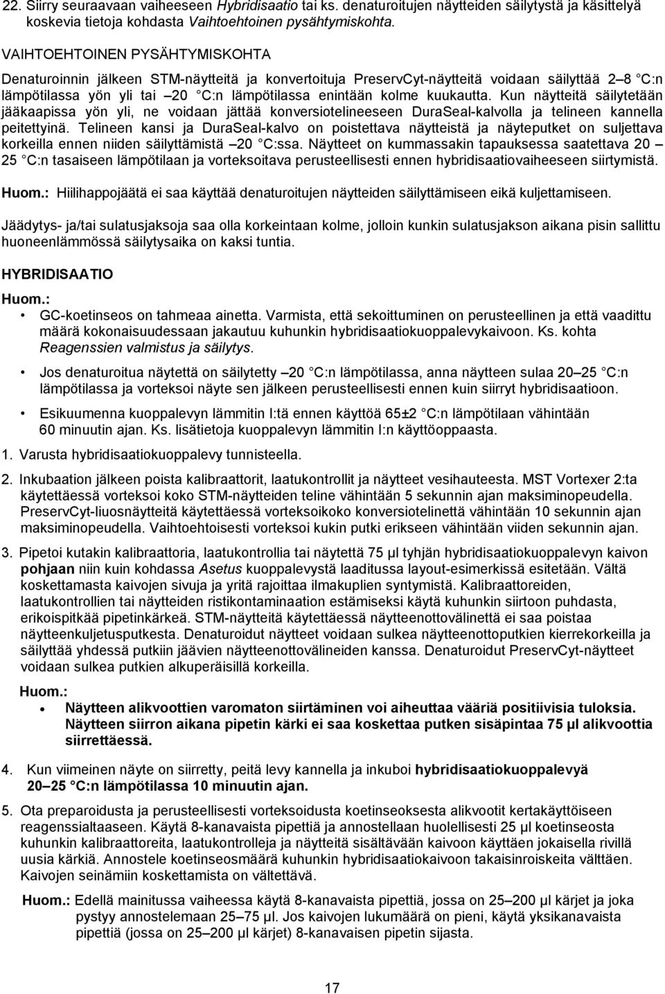 kuukautta. Kun näytteitä säilytetään jääkaapissa yön yli, ne voidaan jättää konversiotelineeseen DuraSeal-kalvolla ja telineen kannella peitettyinä.