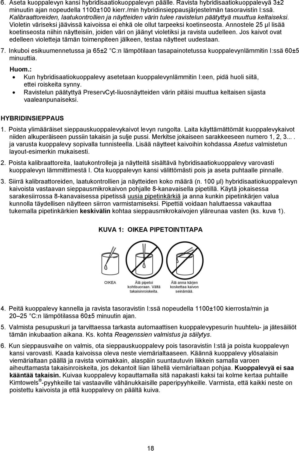 Annostele 25 µl lisää koetinseosta niihin näytteisiin, joiden väri on jäänyt violetiksi ja ravista uudelleen. Jos kaivot ovat edelleen violetteja tämän toimenpiteen jälkeen, testaa näytteet uudestaan.