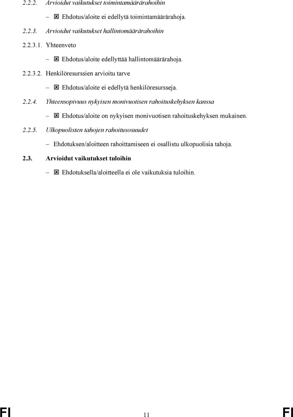 Yhteensopivuus nykyisen monivuotisen rahoituskehyksen kanssa Ehdotus/aloite on nykyisen monivuotisen rahoituskehyksen mukainen. 2.2.5.