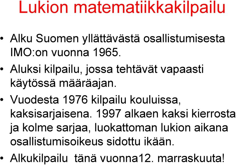 Vuodesta 1976 kilpailu kouluissa, kaksisarjaisena.