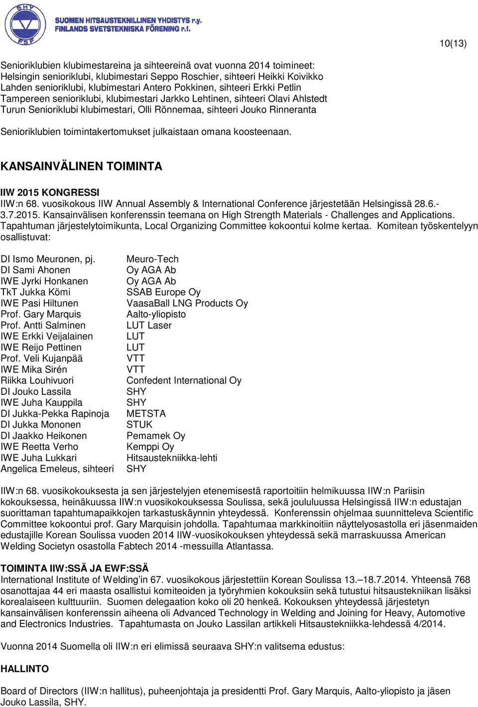 toimintakertomukset julkaistaan omana koosteenaan. KANSAINVÄLINEN TOIMINTA IIW 2015 KONGRESSI IIW:n 68. vuosikokous IIW Annual Assembly & International Conference järjestetään Helsingissä 28.6.- 3.7.