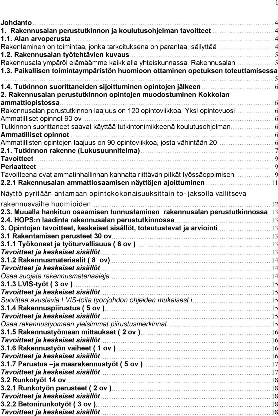 Tutkinnon suorittaneiden sijoittuminen opintojen jälkeen... 6 2. Rakennusalan perustutkinnon opintojen muodostuminen Kokkolan ammattiopistossa.