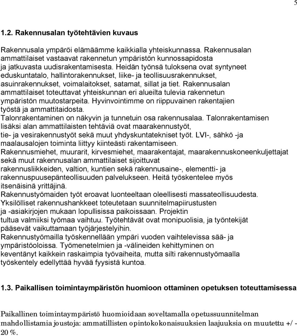 Heidän työnsä tuloksena ovat syntyneet eduskuntatalo, hallintorakennukset, liike- ja teollisuusrakennukset, asuinrakennukset, voimalaitokset, satamat, sillat ja tiet.