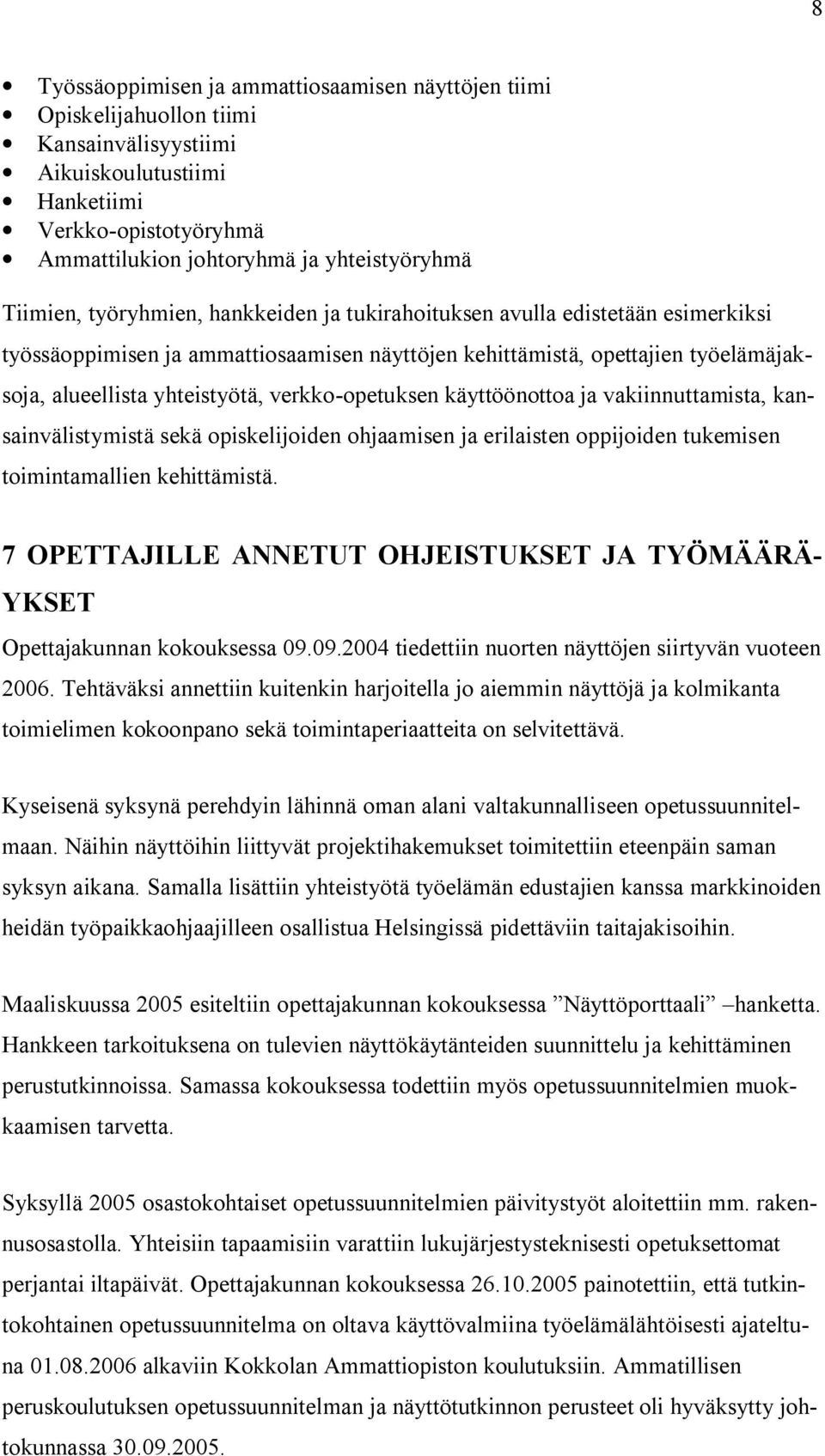 verkko-opetuksen käyttöönottoa ja vakiinnuttamista, kansainvälistymistä sekä opiskelijoiden ohjaamisen ja erilaisten oppijoiden tukemisen toimintamallien kehittämistä.