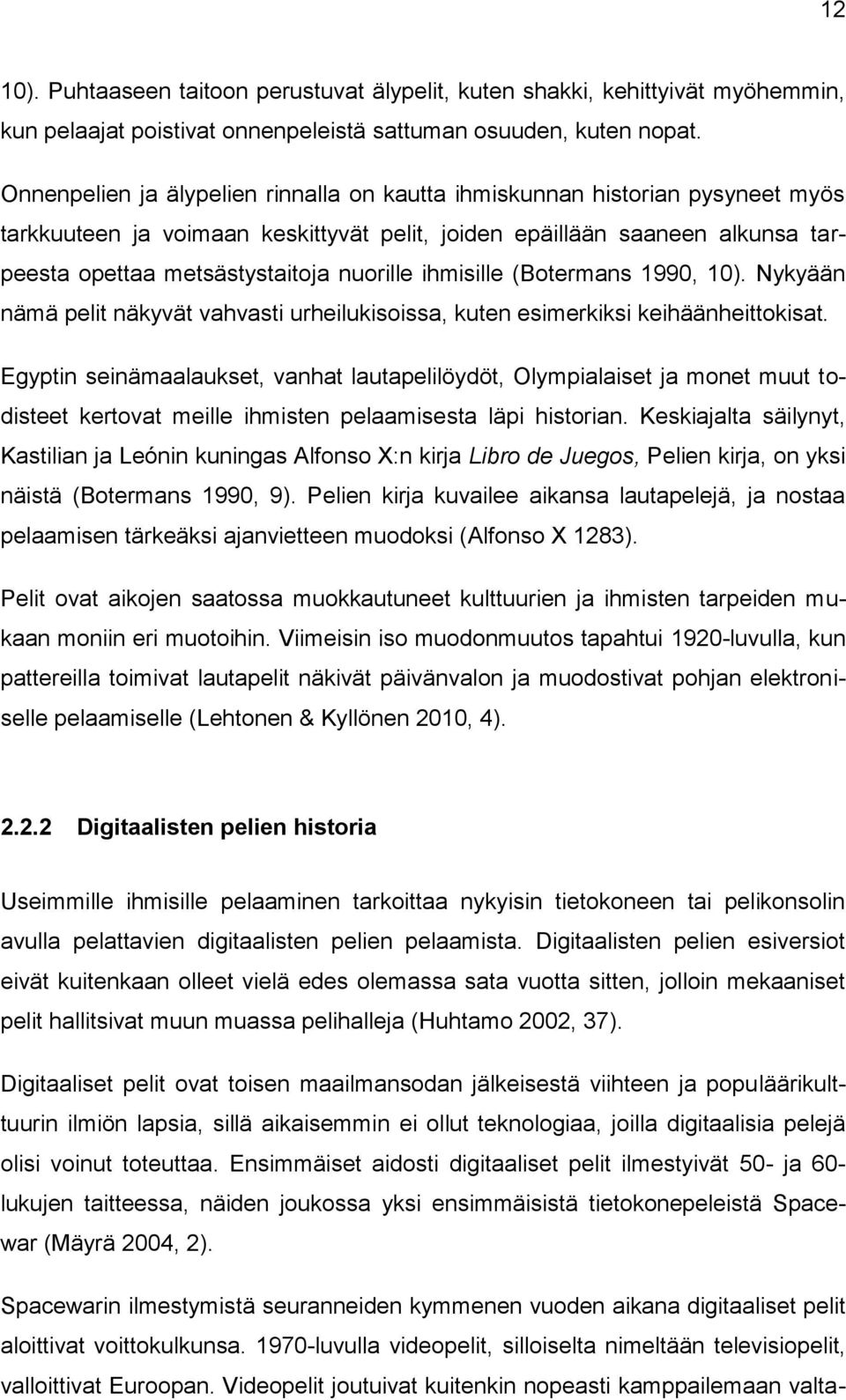 ihmisille (Botermans 1990, 10). Nykyään nämä pelit näkyvät vahvasti urheilukisoissa, kuten esimerkiksi keihäänheittokisat.