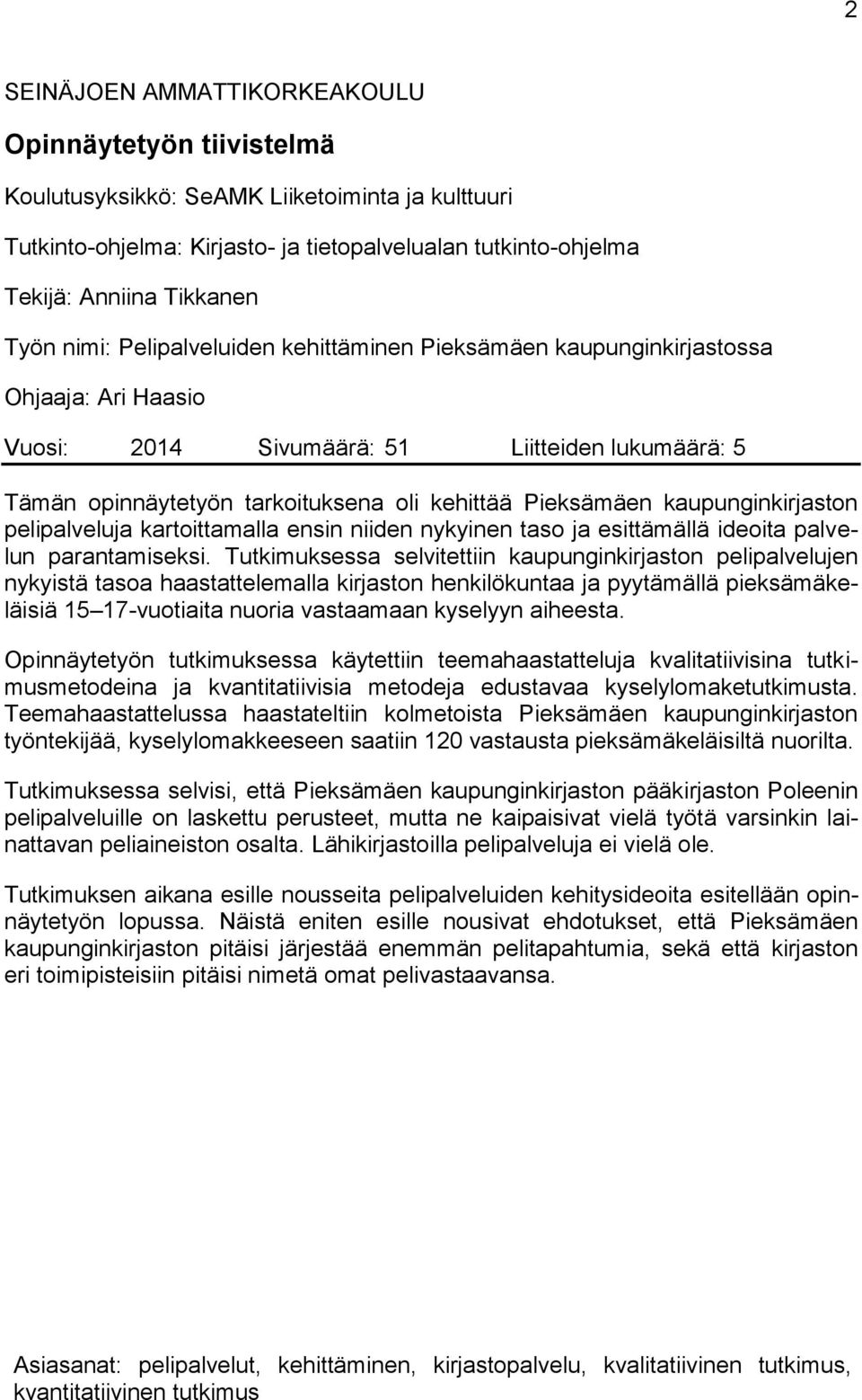 kaupunginkirjaston pelipalveluja kartoittamalla ensin niiden nykyinen taso ja esittämällä ideoita palvelun parantamiseksi.