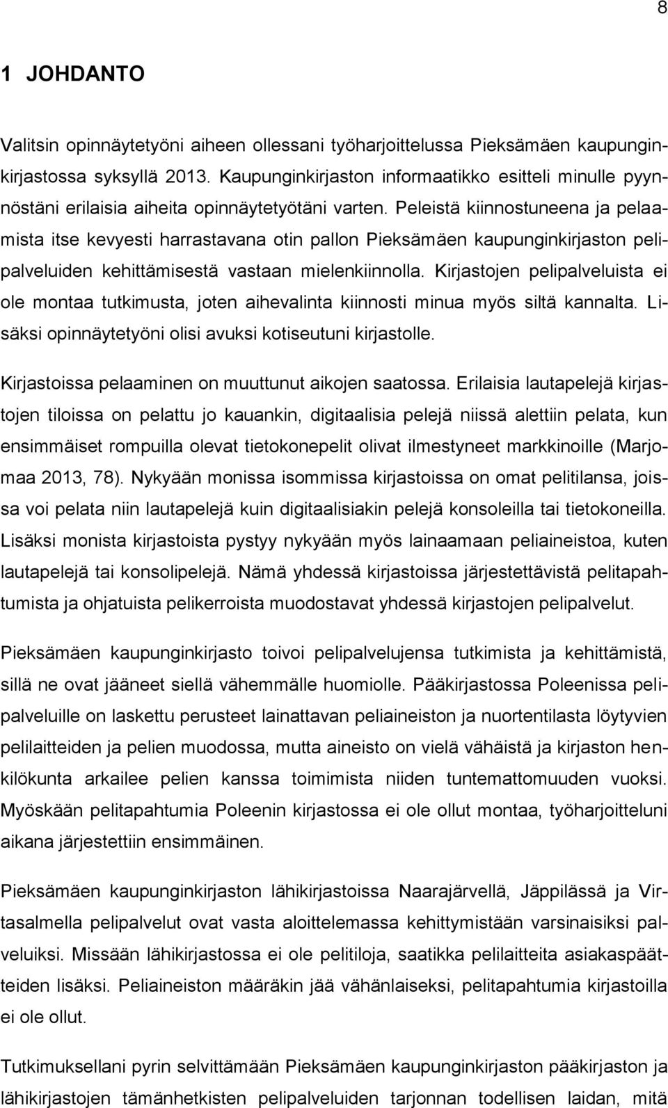 Peleistä kiinnostuneena ja pelaamista itse kevyesti harrastavana otin pallon Pieksämäen kaupunginkirjaston pelipalveluiden kehittämisestä vastaan mielenkiinnolla.