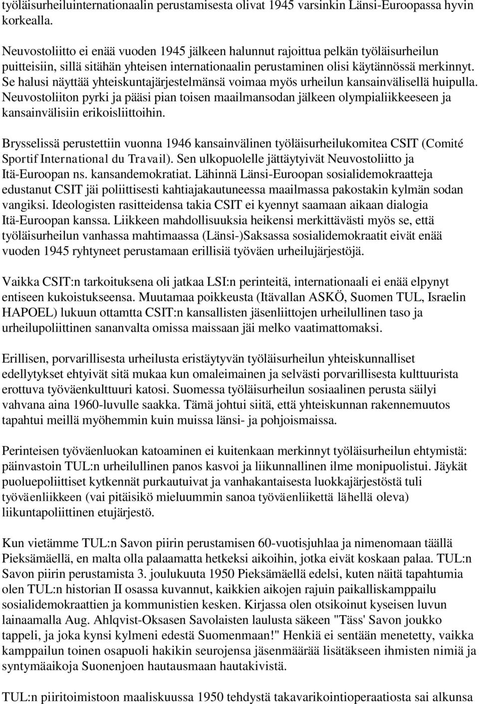 Se halusi näyttää yhteiskuntajärjestelmänsä voimaa myös urheilun kansainvälisellä huipulla.