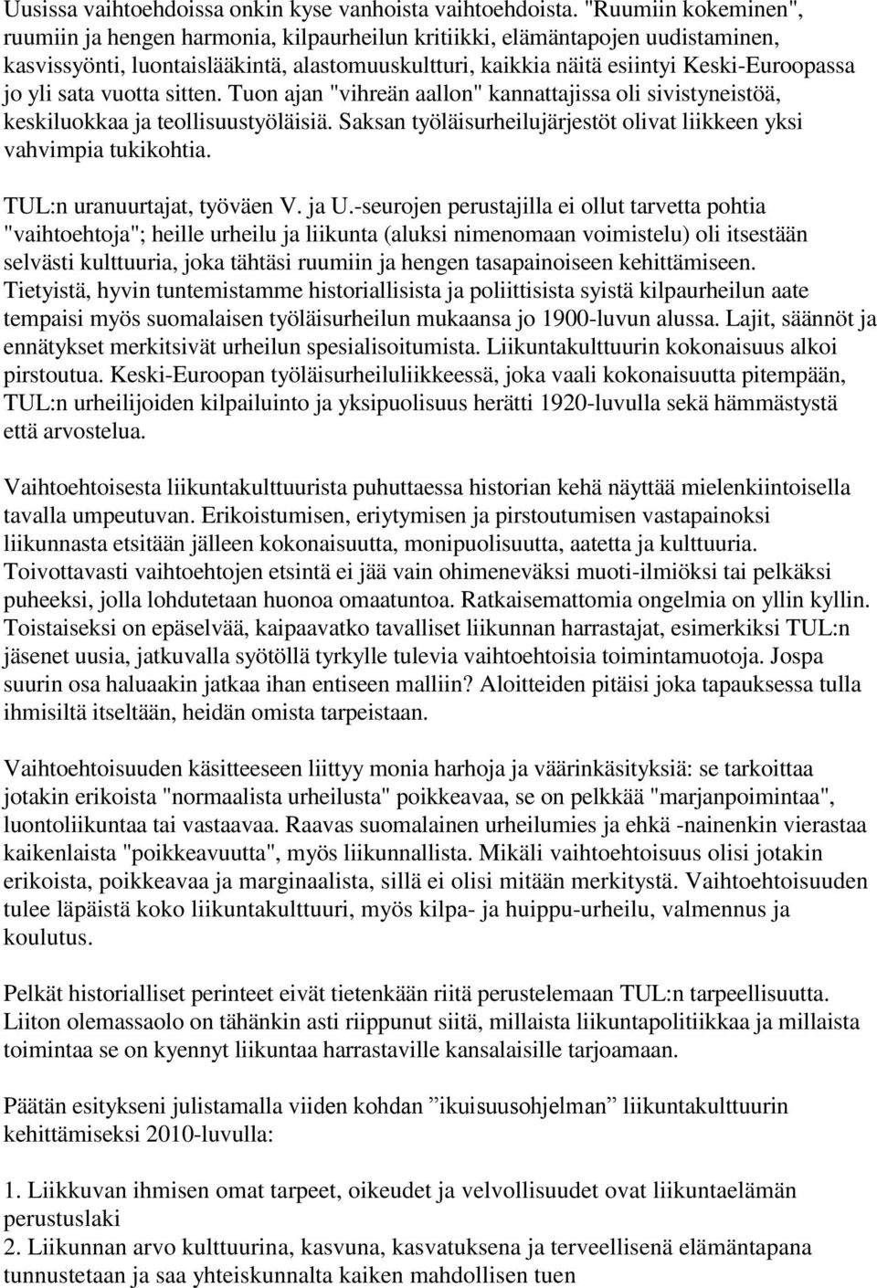 yli sata vuotta sitten. Tuon ajan "vihreän aallon" kannattajissa oli sivistyneistöä, keskiluokkaa ja teollisuustyöläisiä. Saksan työläisurheilujärjestöt olivat liikkeen yksi vahvimpia tukikohtia.