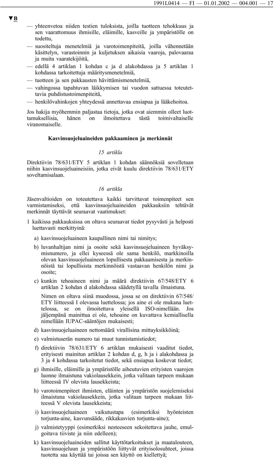 joilla vähennetään käsittelyn, varastoinnin ja kuljetuksen aikaisia vaaroja, palovaaraa ja muita vaaratekijöitä, edellä 4 artiklan 1 kohdan c ja d alakohdassa ja 5 artiklan 1 kohdassa tarkoitettuja
