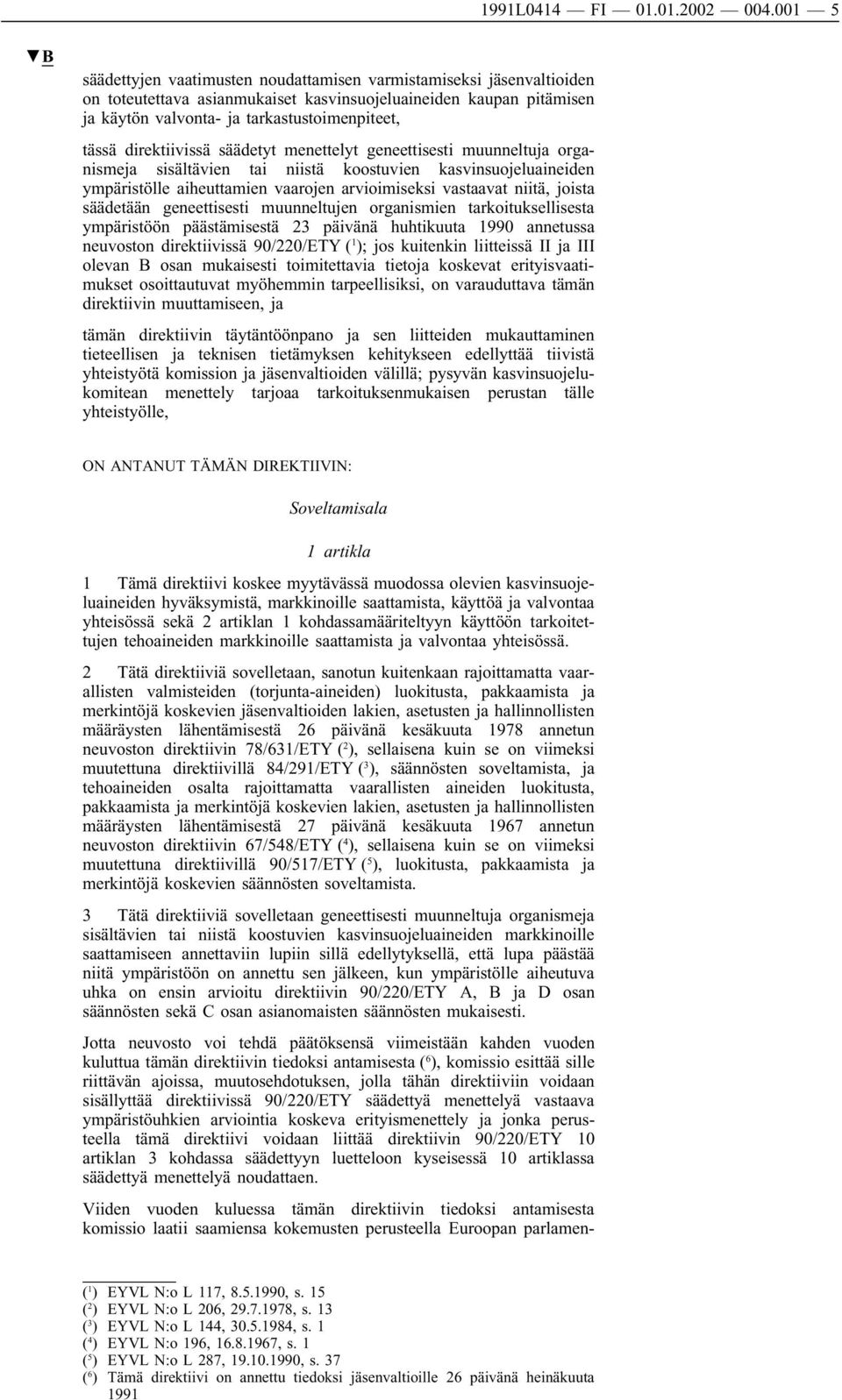 direktiivissä säädetyt menettelyt geneettisesti muunneltuja organismeja sisältävien tai niistä koostuvien kasvinsuojeluaineiden ympäristölle aiheuttamien vaarojen arvioimiseksi vastaavat niitä,