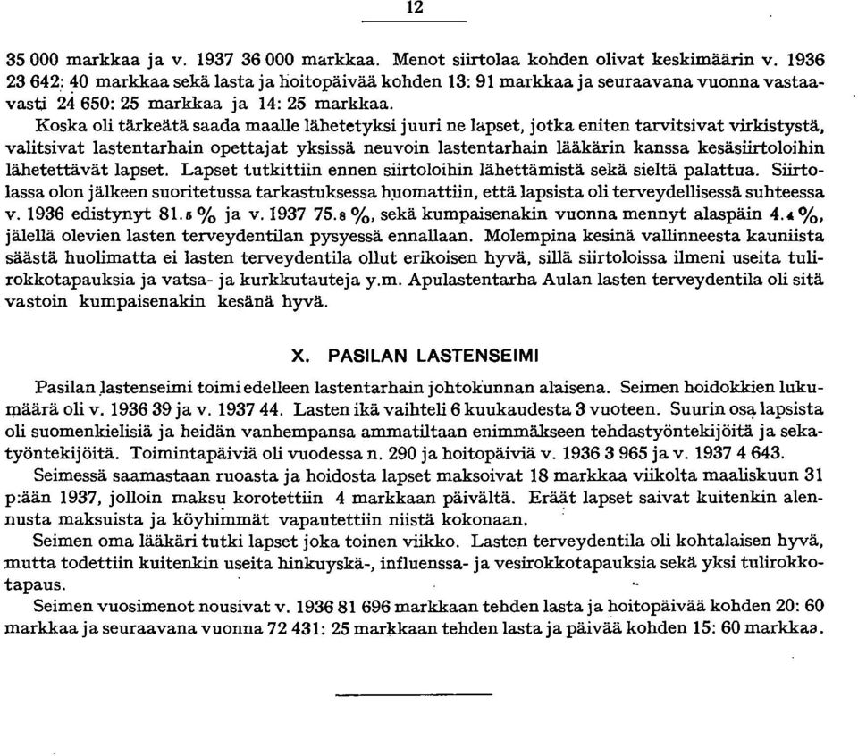 Koska oli tärkeätä saada maalle lähetetyksi juuri ne lapset, jotka eniten tarvitsivat virkistystä, valitsivat lastentarhain opettajat yksissä neuvoin lastentarhain lääkärin kanssa kesäsiirtoloihin