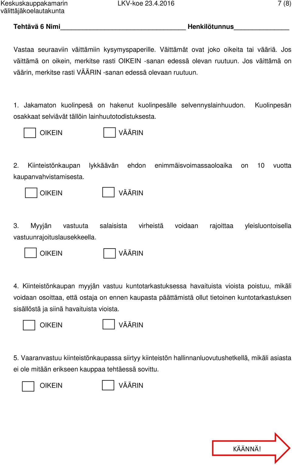 Jakamaton kuolinpesä on hakenut kuolinpesälle selvennyslainhuudon. Kuolinpesän osakkaat selviävät tällöin lainhuutotodistuksesta. 2.