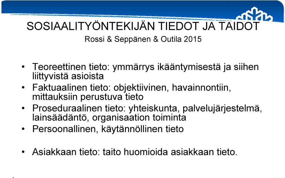 mittauksiin perustuva tieto Proseduraalinen tieto: yhteiskunta, palvelujärjestelmä, lainsäädäntö,