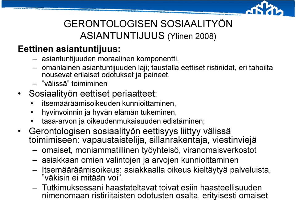 oikeudenmukaisuuden edistäminen; Gerontologisen sosiaalityön eettisyys liittyy välissä toimimiseen: vapaustaistelija, sillanrakentaja, viestinviejä omaiset, moniammatillinen työyhteisö,