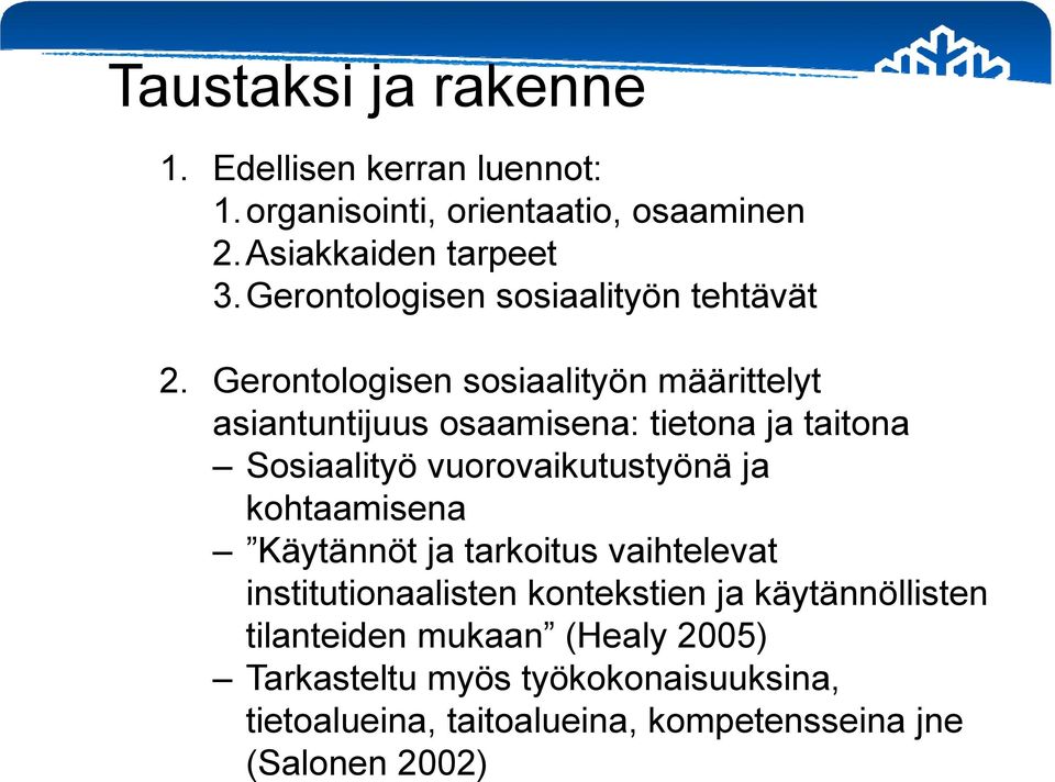 Gerontologisen sosiaalityön määrittelyt asiantuntijuus osaamisena: tietona ja taitona Sosiaalityö vuorovaikutustyönä ja kohtaamisena