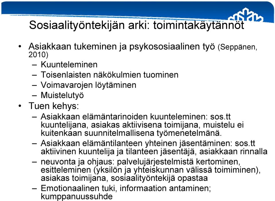 tt kuuntelijana, asiakas aktiivisena toimijana, muistelu ei kuitenkaan suunnitelmallisena työmenetelmänä. Asiakkaan elämäntilanteen yhteinen jäsentäminen: sos.