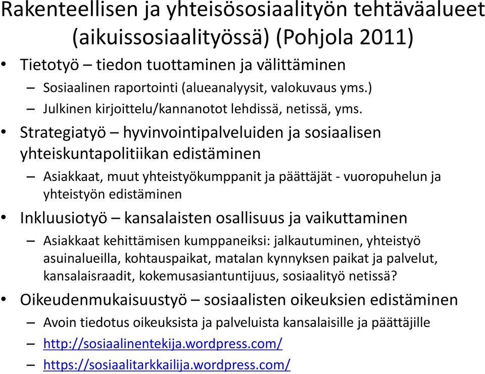 Strategiatyö hyvinvointipalveluiden ja sosiaalisen yhteiskuntapolitiikan edistäminen Asiakkaat, muut yhteistyökumppanit ja päättäjät - vuoropuhelun ja yhteistyön edistäminen Inkluusiotyö kansalaisten