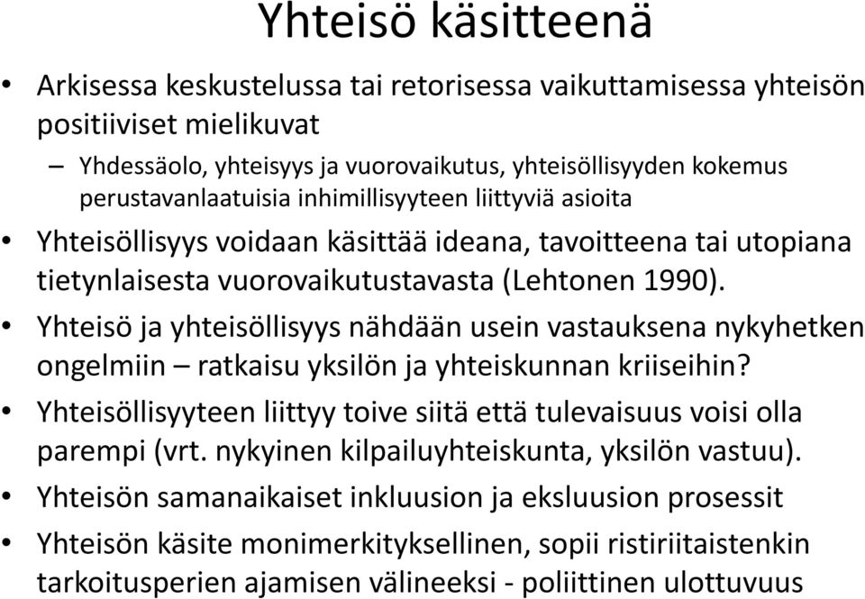 Yhteisö ja yhteisöllisyys nähdään usein vastauksena nykyhetken ongelmiin ratkaisu yksilön ja yhteiskunnan kriiseihin?