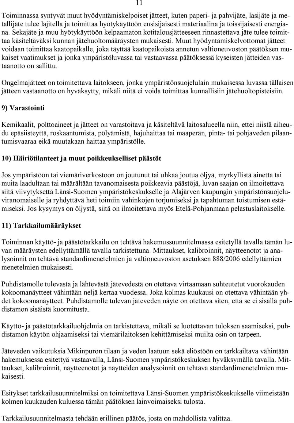 Muut hyödyntämiskelvottomat jätteet voidaan toimittaa kaatopaikalle, joka täyttää kaatopaikoista annetun valtioneuvoston päätöksen mukaiset vaatimukset ja jonka ympäristöluvassa tai vastaavassa