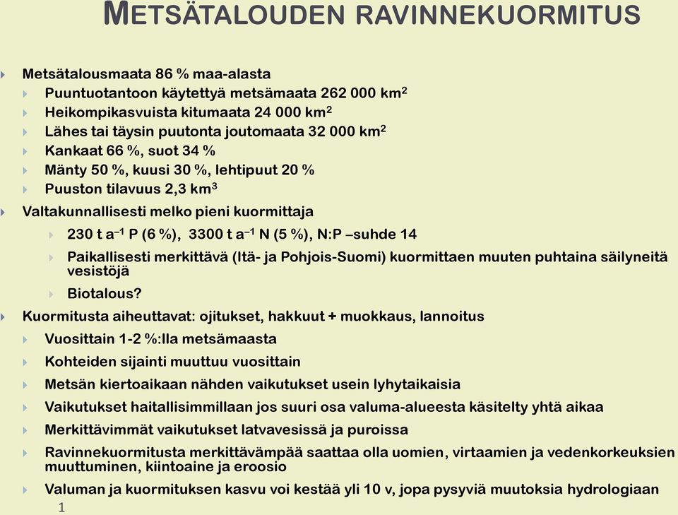 merkittävä (Itä- ja Pohjois-Suomi) kuormittaen muuten puhtaina säilyneitä vesistöjä Biotalous?