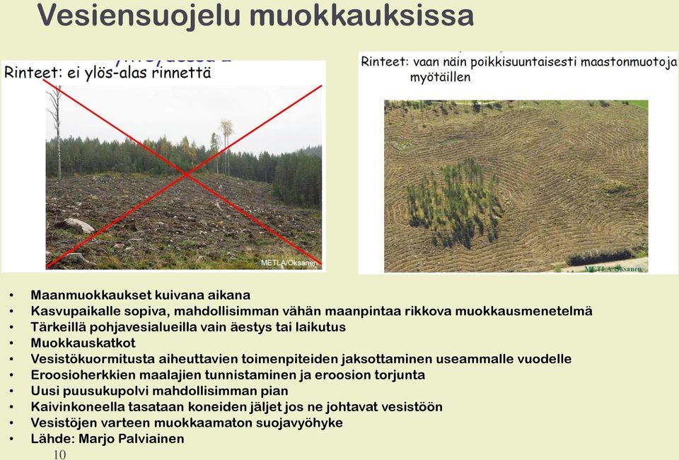 toimenpiteiden jaksottaminen useammalle vuodelle Eroosioherkkien maalajien tunnistaminen ja eroosion torjunta Uusi puusukupolvi