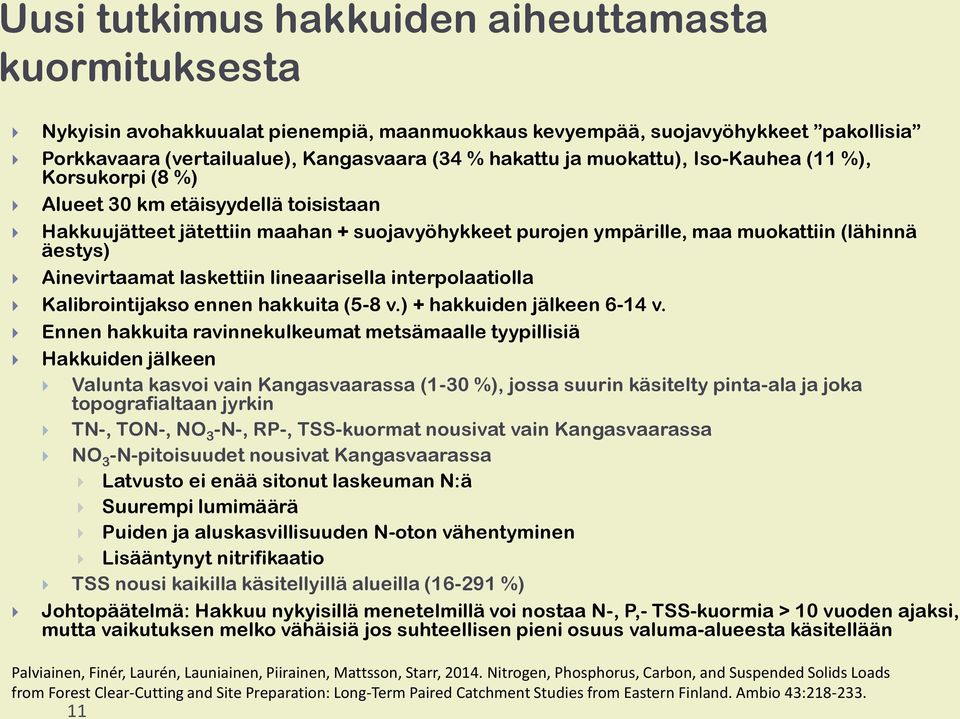 laskettiin lineaarisella interpolaatiolla Kalibrointijakso ennen hakkuita (5-8 v.) + hakkuiden jälkeen 6-14 v.