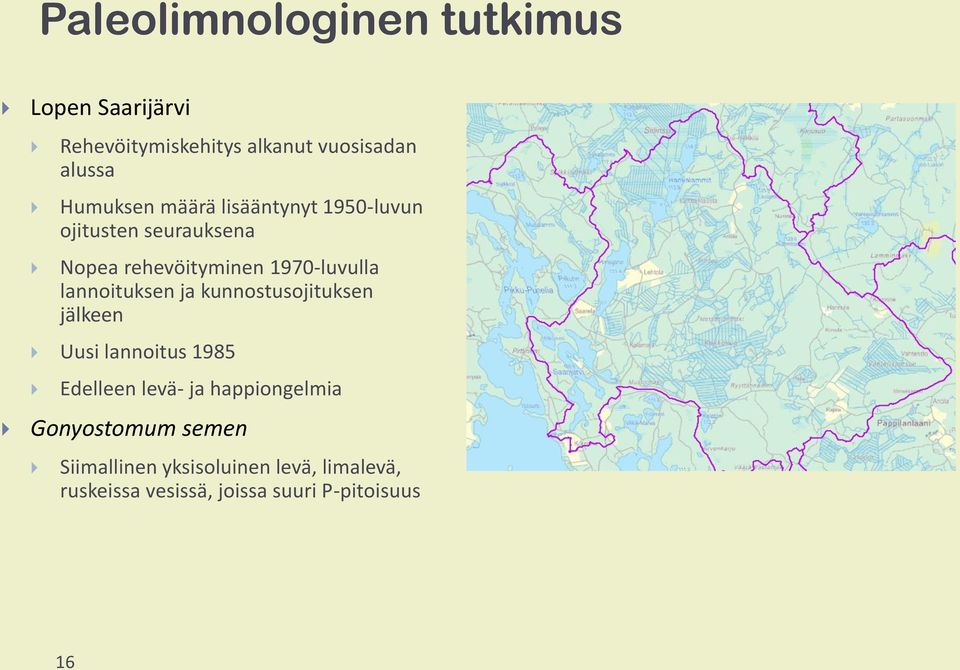 lannoituksen ja kunnostusojituksen jälkeen Uusi lannoitus 1985 Edelleen levä- ja happiongelmia